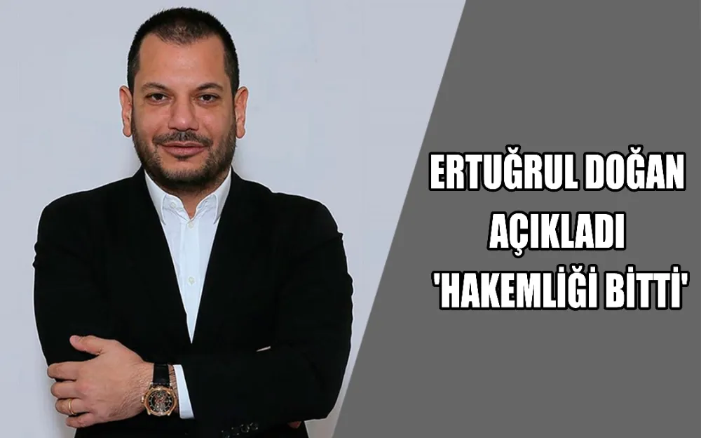 ERTUĞRUL DOĞAN AÇIKLADI 