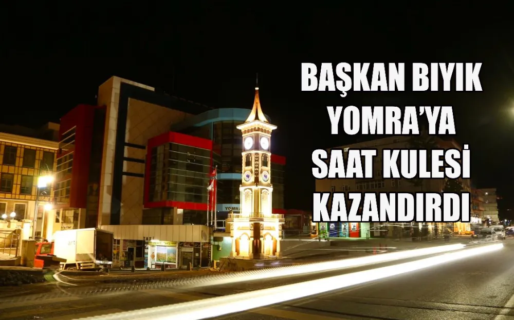 BAŞKAN BIYIK YOMRA’YA SAAT KULESİ KAZANDIRDI