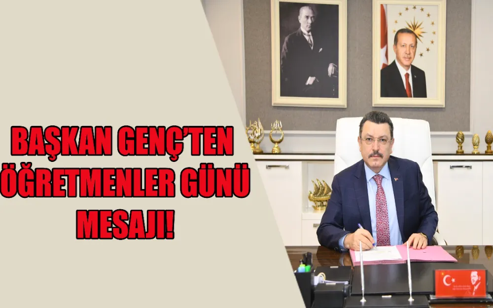 BAŞKAN GENÇ’TEN ÖĞRETMENLER GÜNÜ MESAJI! 