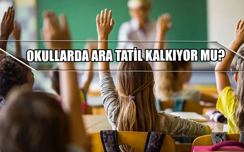 OKULLARDA ARA TATİL KALKIYOR MU?