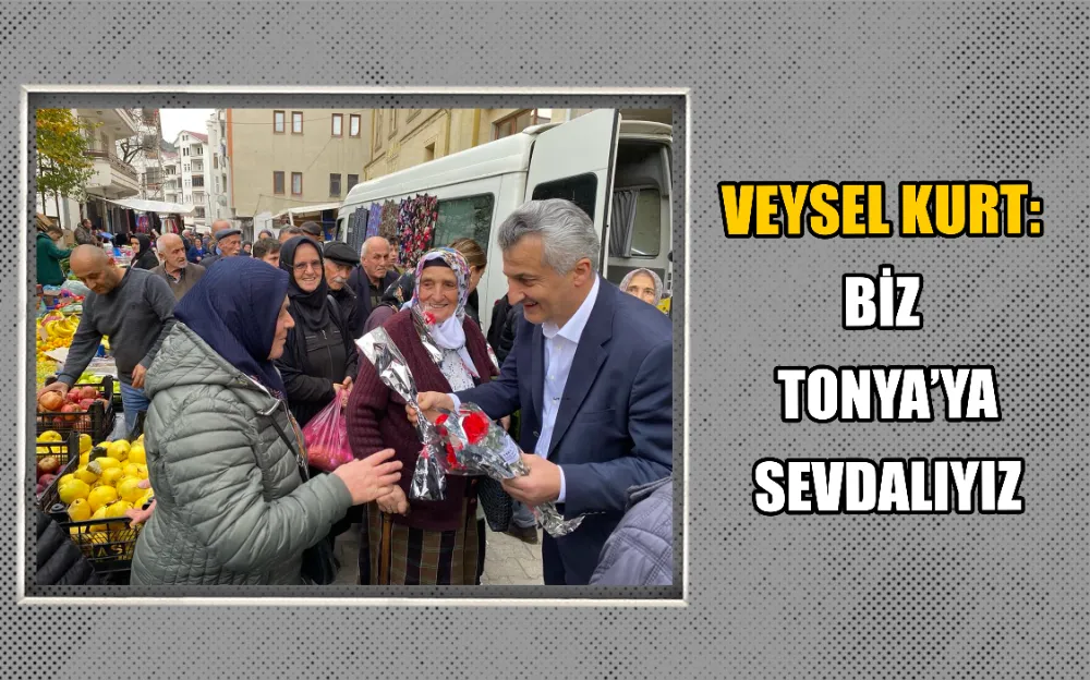 VEYSEL KURT: BİZ TONYA’YA SEVDALIYIZ