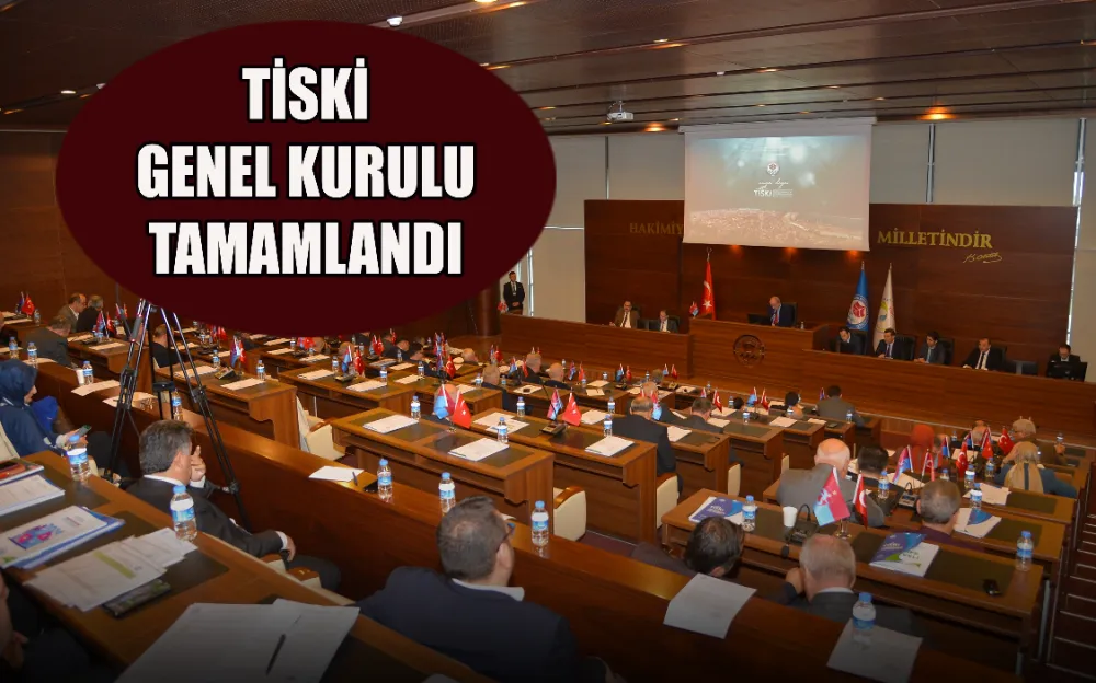 TİSKİ GENEL KURULU TAMAMLANDI