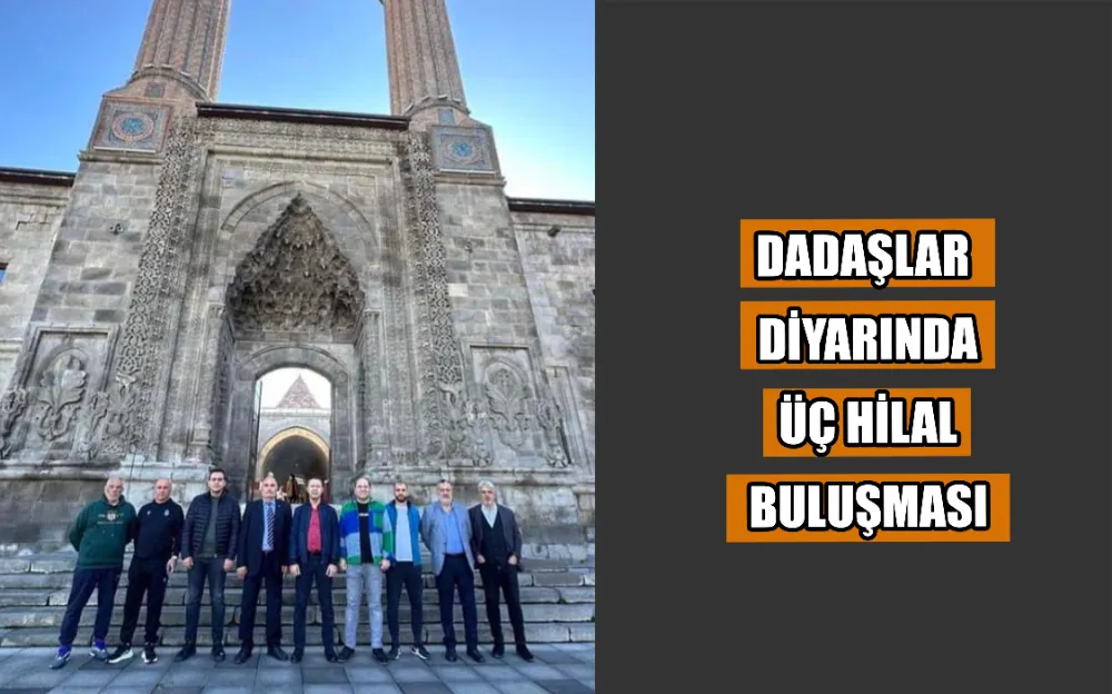 DADAŞLAR  DİYARINDA  ÜÇ HİLAL  BULUŞMASI