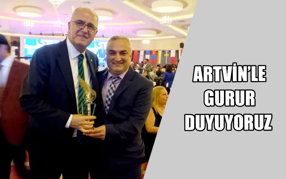 ARTVİN’LE  GURUR  DUYUYORUZ 