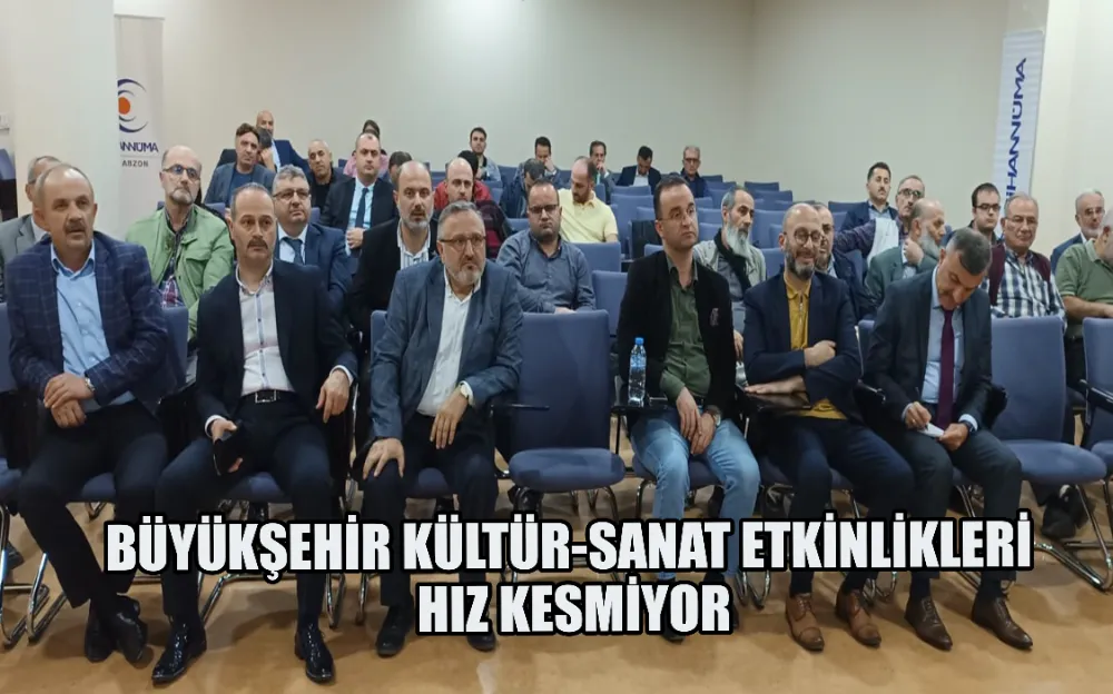 BÜYÜKŞEHİR KÜLTÜR-SANAT ETKİNLİKLERİ HIZ KESMİYOR