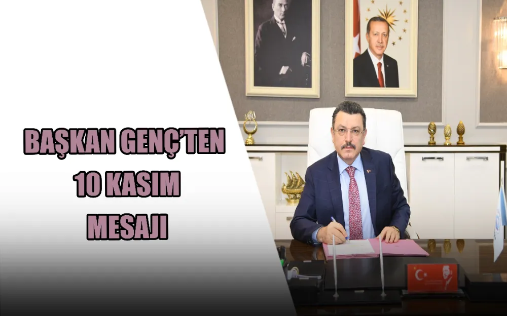 BAŞKAN GENÇ’TEN 10 KASIM MESAJI 