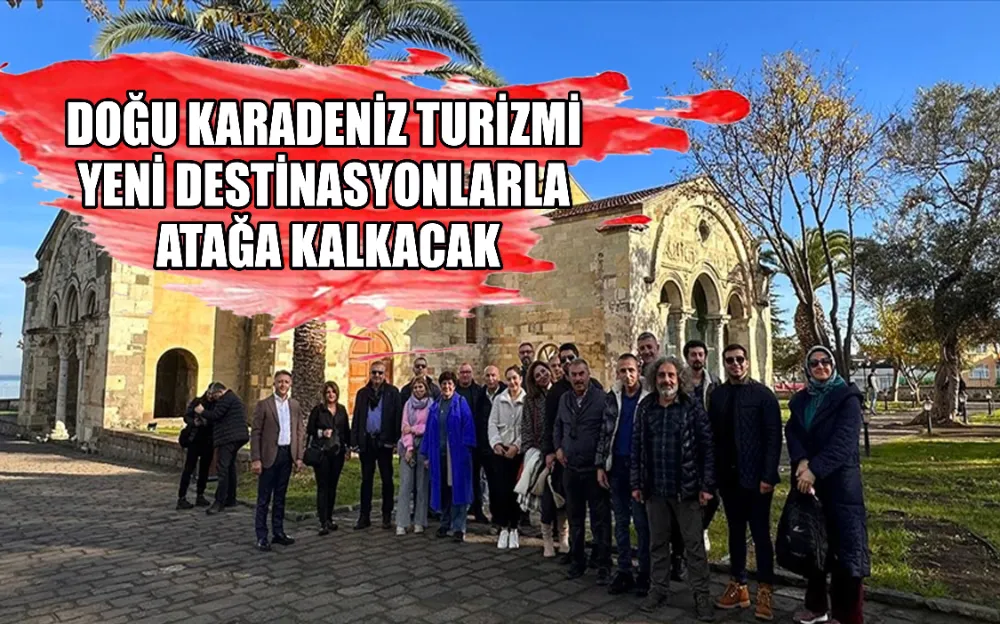 DOĞU KARADENİZ TURİZMİ YENİ DESTİNASYONLARLA ATAĞA KALKACAK