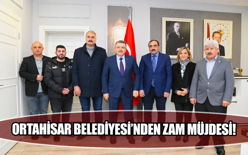 ORTAHİSAR BELEDİYESİ’NDEN ZAM MÜJDESİ!