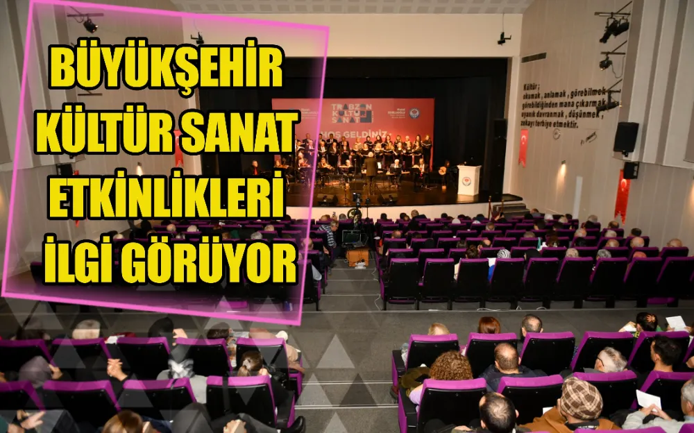 BÜYÜKŞEHİR KÜLTÜR SANAT ETKİNLİKLERİ İLGİ GÖRÜYOR