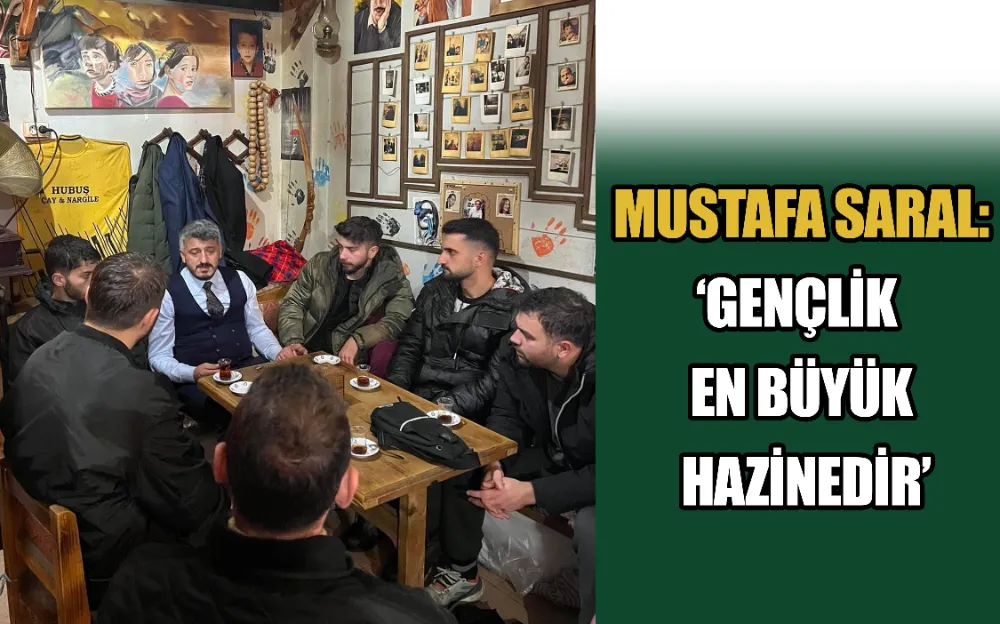 MUSTAFA SARAL: ‘GENÇLİK EN BÜYÜK HAZİNEDİR’