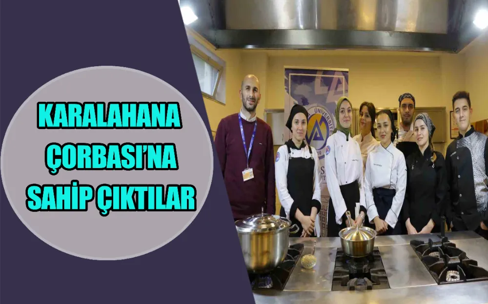 KARALAHANA ÇORBASI’NA SAHİP ÇIKTILAR