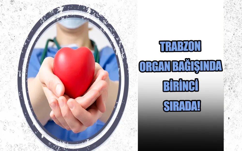 TRABZON ORGAN BAĞIŞINDA BİRİNCİ SIRADA!