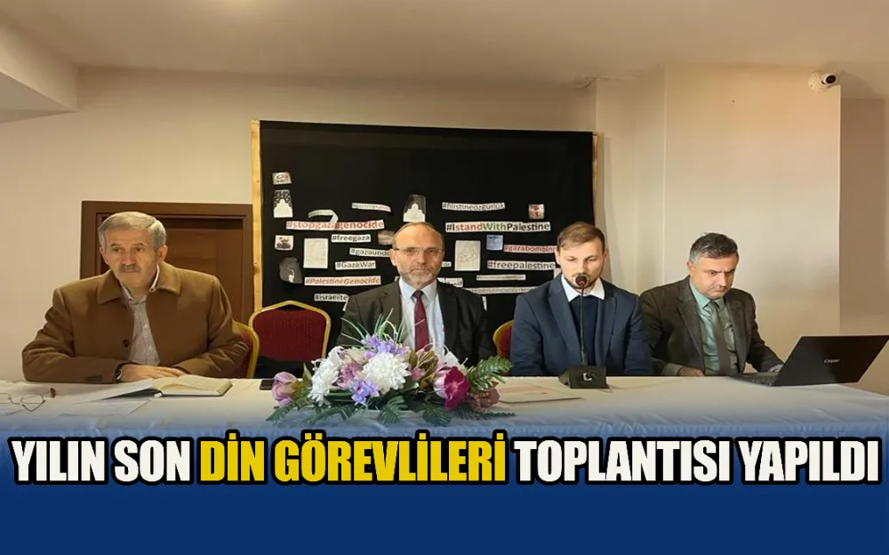 YILIN SON DİN GÖREVLİLERİ TOPLANTISI YAPILDI