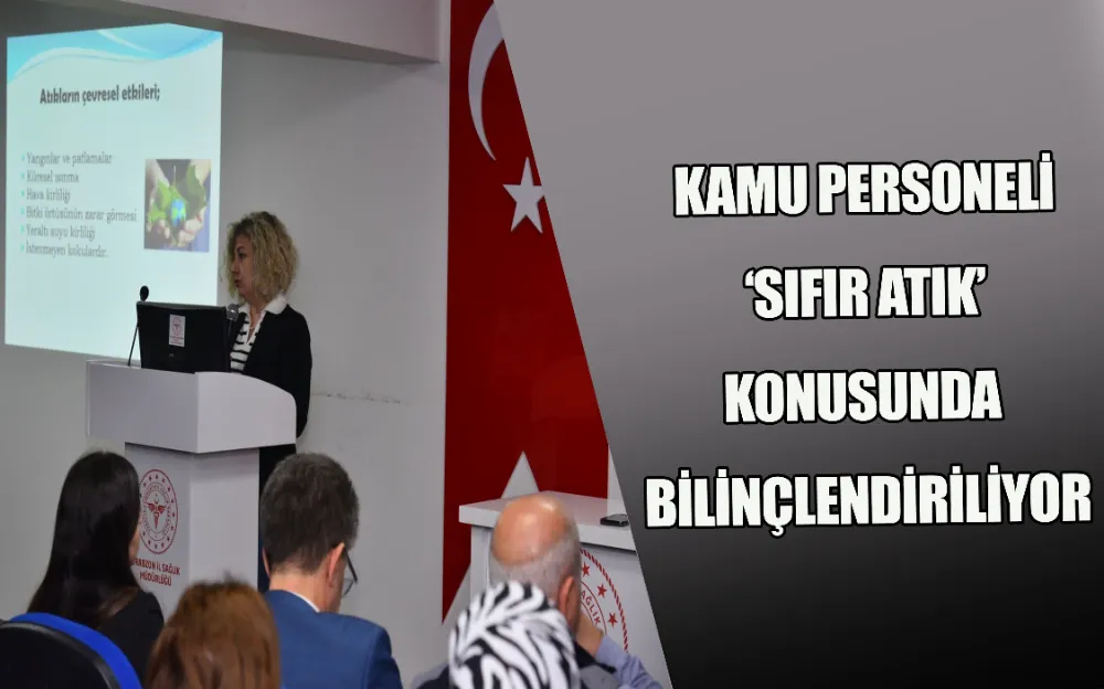 KAMU PERSONELİ ‘SIFIR ATIK’ KONUSUNDA BİLİNÇLENDİRİLİYOR