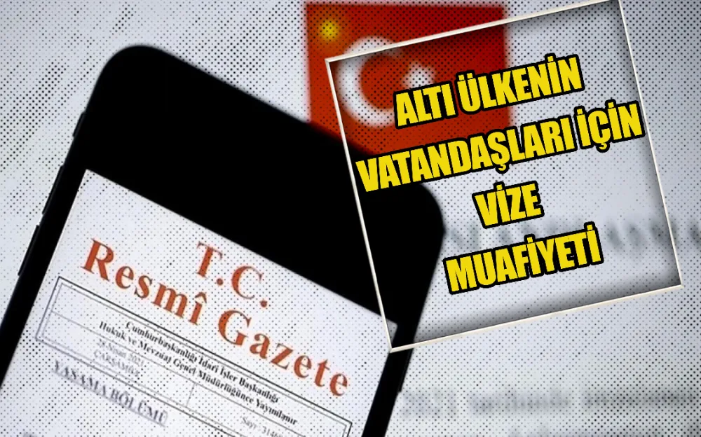 ALTI ÜLKENİN VATANDAŞLARI İÇİN VİZE MUAFİYETİ