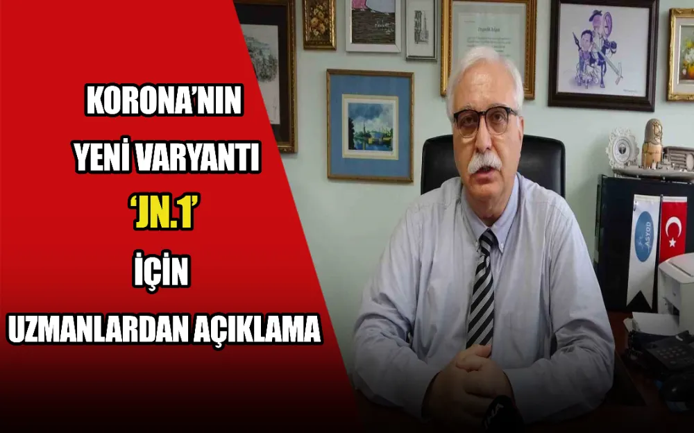 KORONA’NIN YENİ VARYANTI ’JN.1’ İÇİN UZMANLARDAN AÇIKLAMA