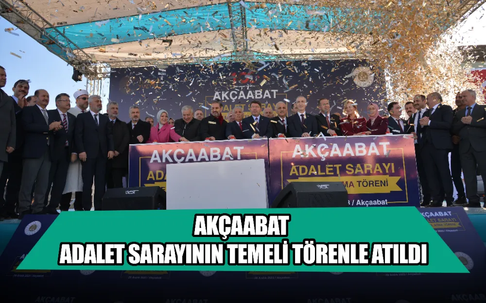 AKÇAABAT ADALET SARAYININ TEMELİ TÖRENLE ATILDI