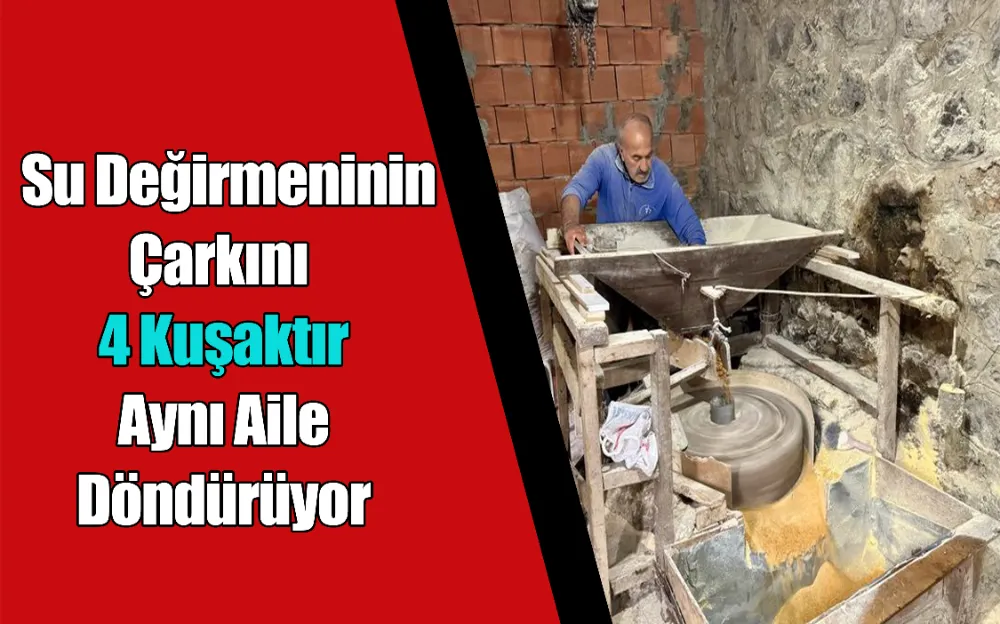 Su Değirmeninin Çarkını 4 Kuşaktır Aynı Aile Döndürüyor