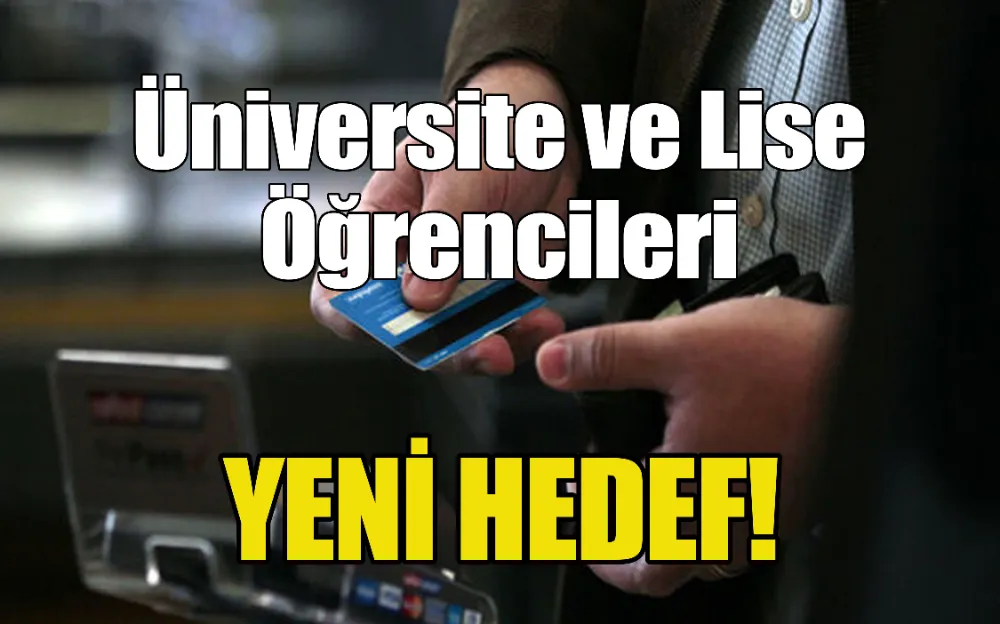  ÜNİVERSİTE VE LİSE ÖĞRENCİLERİ YENİ HEDEF!