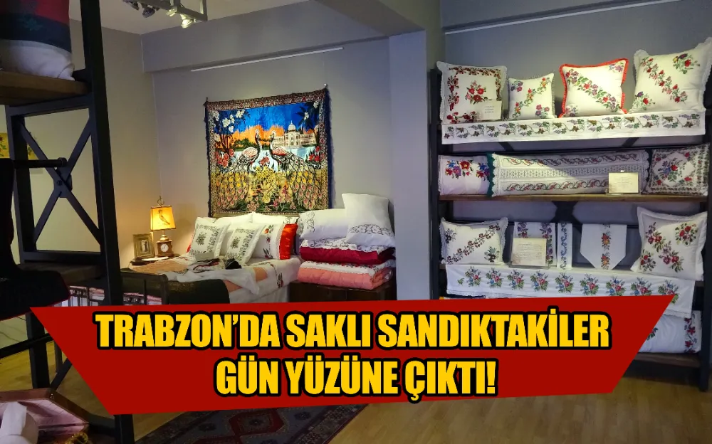 TRABZON’DA SAKLI SANDIKTAKİLER GÜN YÜZÜNE ÇIKTI!