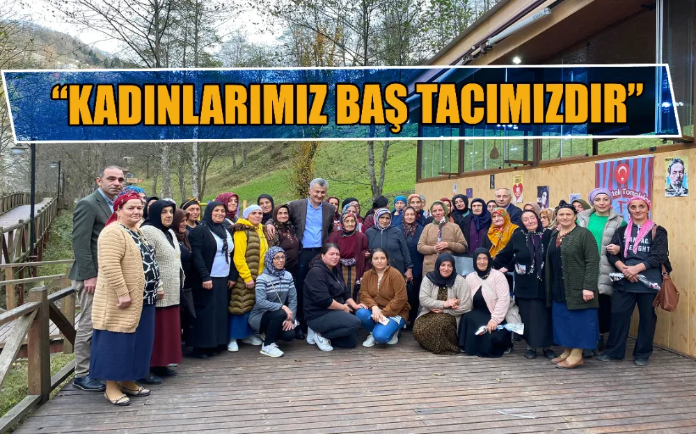 “KADINLARIMIZ BAŞ TACIMIZDIR” 