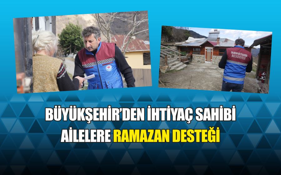 BÜYÜKŞEHİR’DEN İHTİYAÇ SAHİBİ AİLELERE RAMAZAN DESTEĞİ