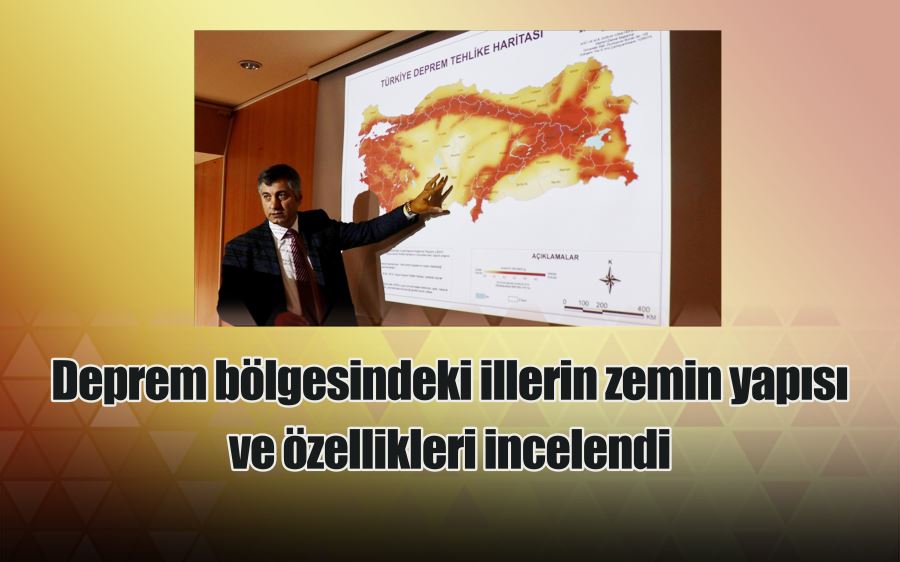 Deprem bölgesindeki illerin zemin yapısı ve özellikleri incelendi