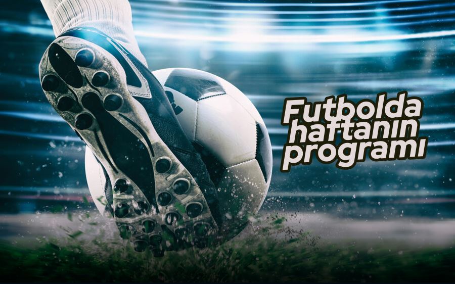 Futbolda haftanın programı