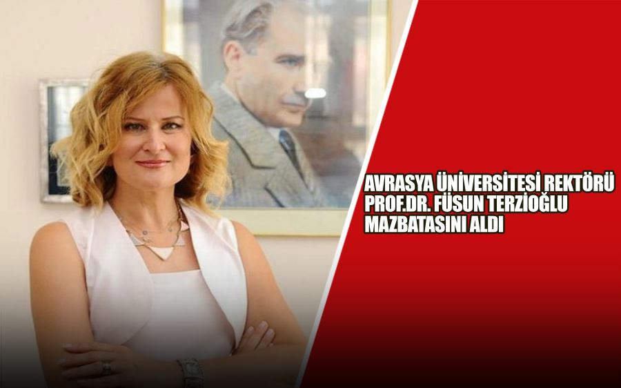 Avrasya Üniversitesi Rektörü Prof.Dr. Füsun Terzioğlu mazbatasını aldı