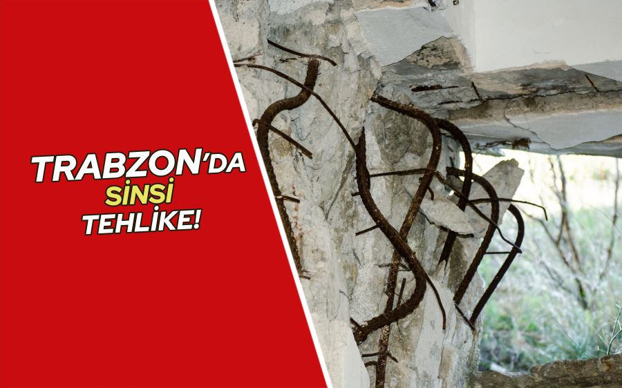 Trabzon’da sinsi tehlike