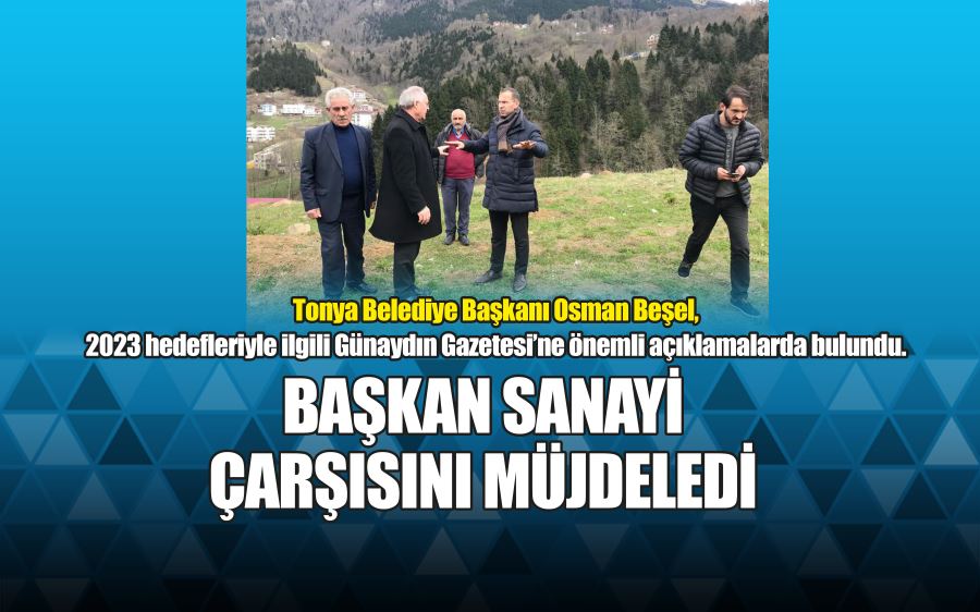 BEŞEL’DEN SANAYİ ÇARŞISI MÜJDESİ