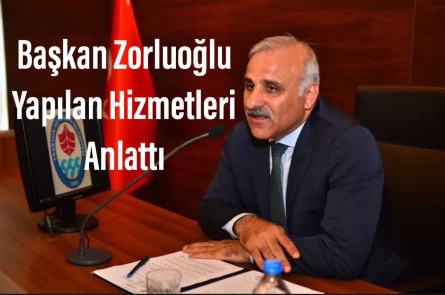 Başkan Zorluoğlu Yapılan Hizmetleri Anlattı