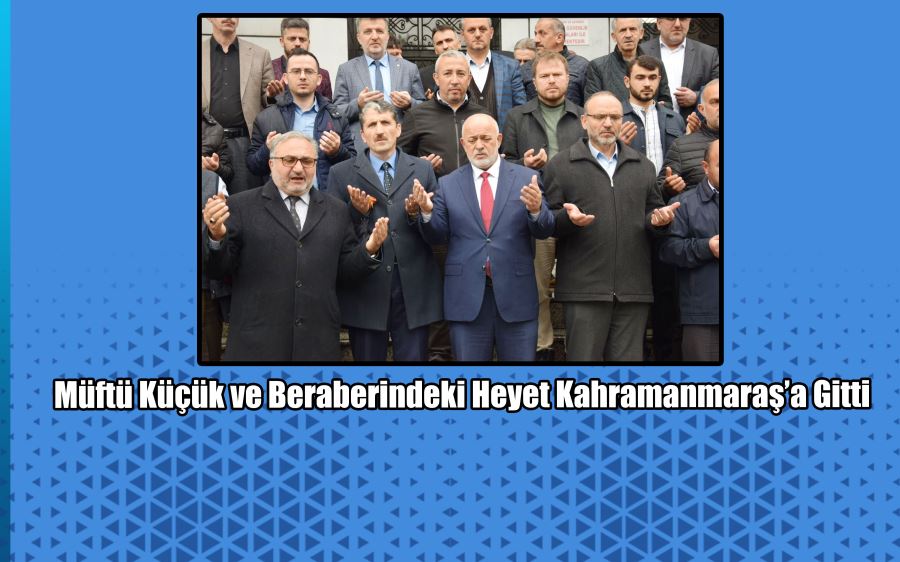 Müftü Küçük ve Beraberindeki Heyet Kahramanmaraş