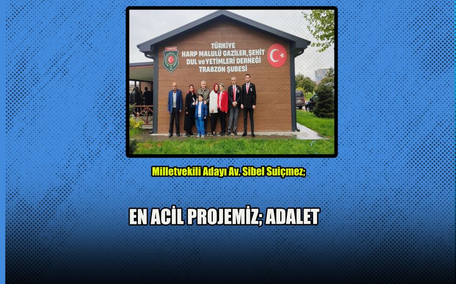 Milletvekili Adayı Av. Sibel Suiçmez; EN ACİL PROJEMİZ; ADALET 