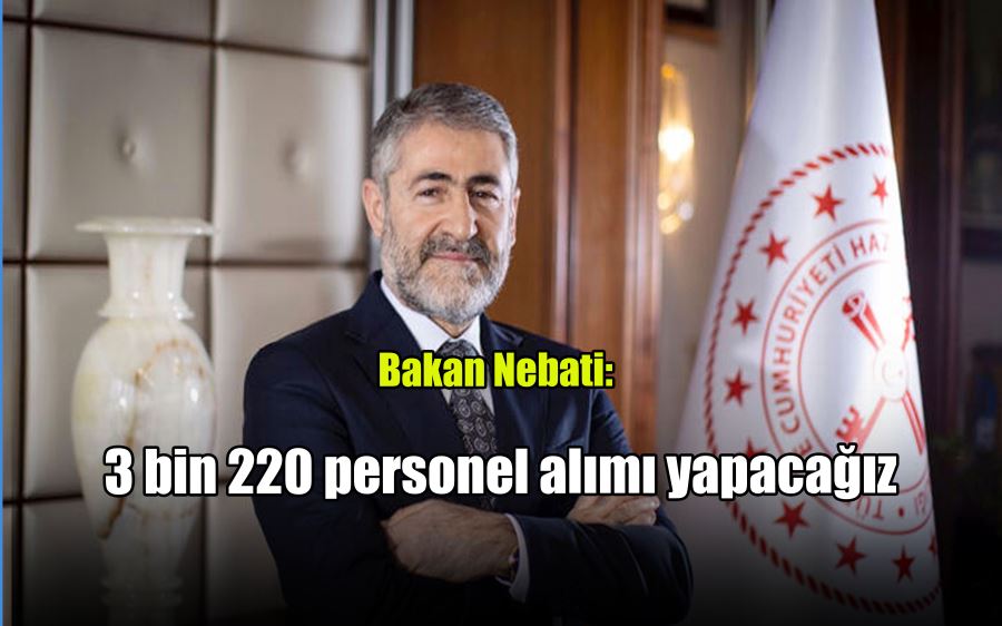 Bakan Nebati: 3 bin 220 personel alımı yapacağız