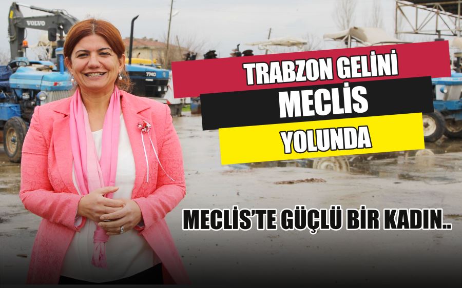 TRABZON GELİNİ MECLİS YOLUNDA 