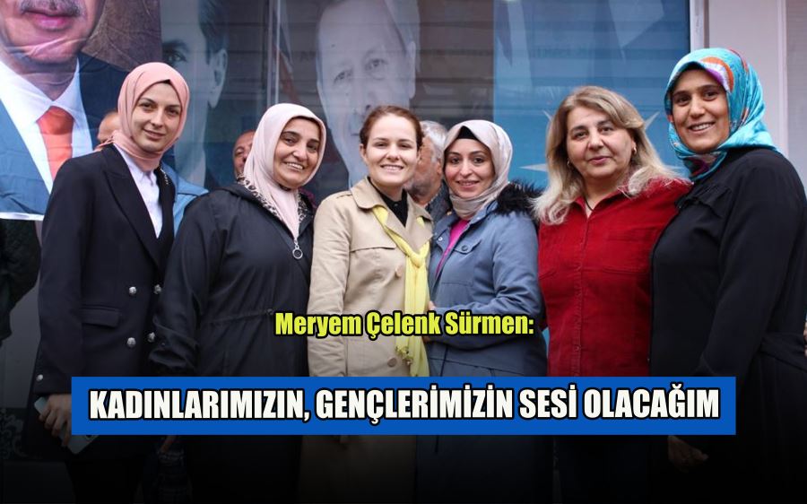 AK Parti Trabzon Milletvekili Adayı Meryem Çelenk Sürmen: kadınlarımızın, gençlerimizin sesi olacağım