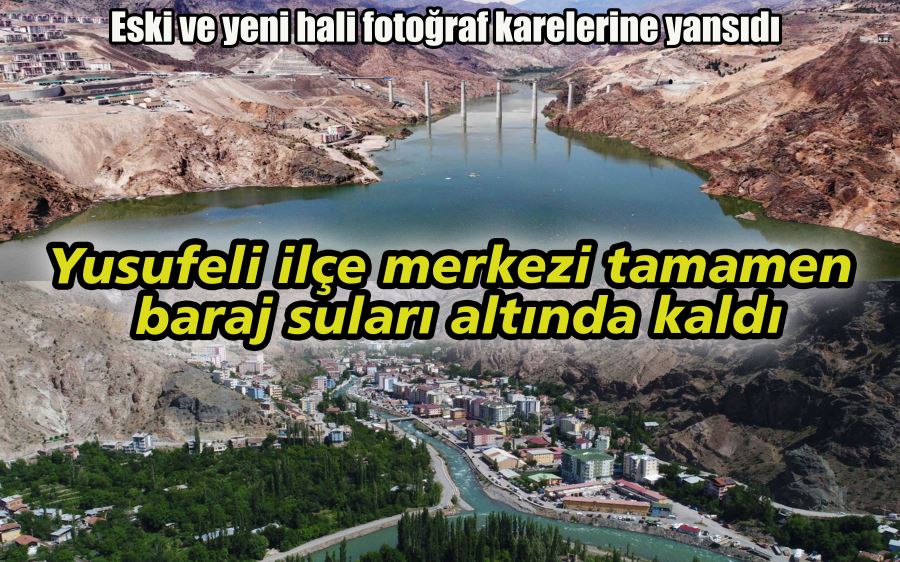 Yusufeli ilçe merkezi tamamen baraj suları altında kaldı