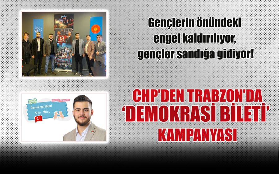 CHP’DEN TRABZON’DA ‘DEMOKRASİ BİLETİ’ KAMPANYASI