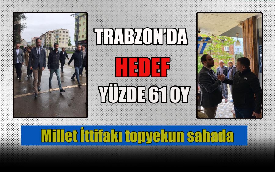 TRABZON’DA HEDEF YÜZDE 61 OY