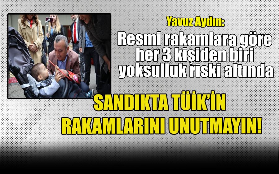 Sandıkta TÜİK’in rakamlarını da unutmayın!