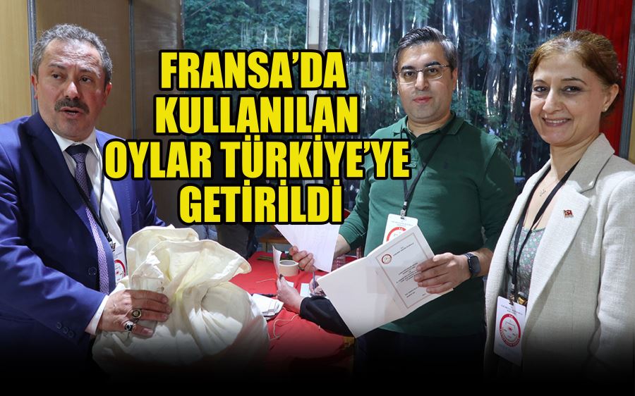 FRANSA’DA KULLANILAN  OYLAR TÜRKİYE’YE  GETİRİLDİ