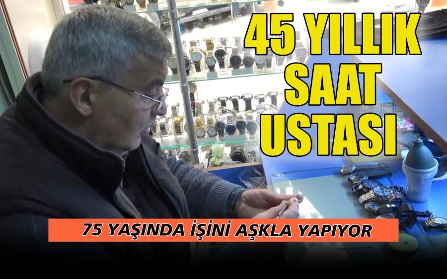 45 YILLIK  SAAT  USTASI 