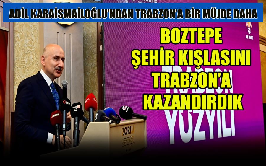 ADAYI KARAİSMAİLOĞLU’NDAN TRABZON’A BİR MÜJDE DAHA