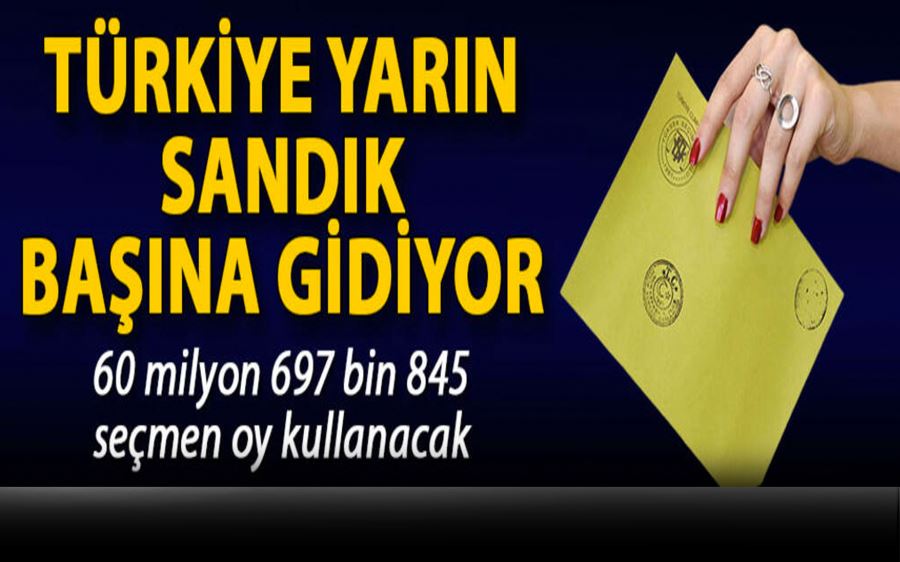 TÜRKİYE YARIN SANDIK BAŞINA GİDİYOR