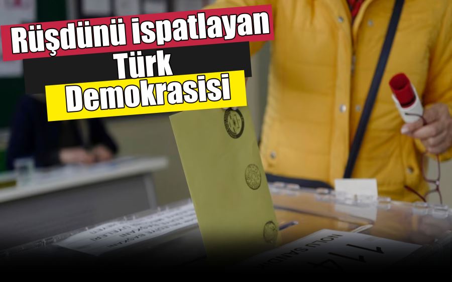 Rüşdünü ispatlayan  Türk  Demokrasisi