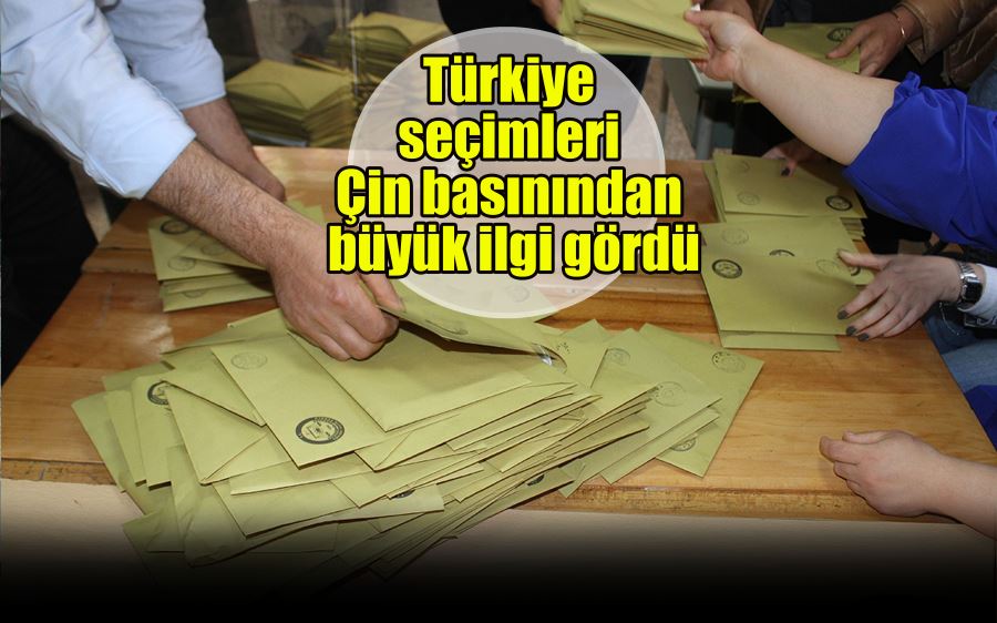 Türkiye seçimleri Çin basınından büyük ilgi gördü