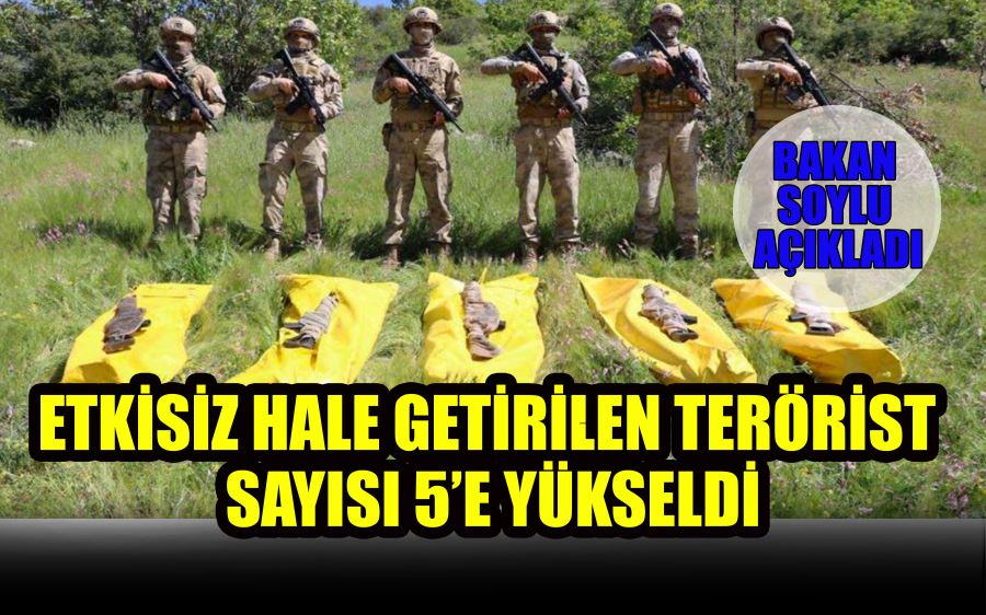 ETKİSİZ HALE GETİRİLEN TERÖRİST  SAYISI 5’E YÜKSELDİ