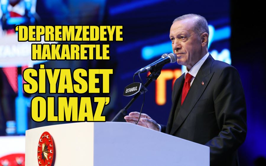 DEPREMZEDEYE HAKARETLE SİYASET OLMAZ 