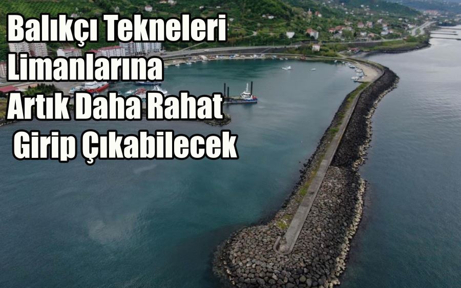 Balıkçı tekneleri limanlarına artık daha rahat girip çıkabilecek